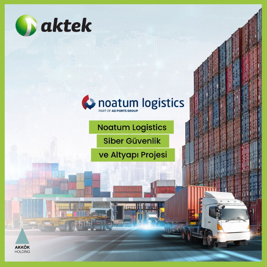 Aktek Noatum Logistics Siber Güvenlik Başarı Hikayesi
